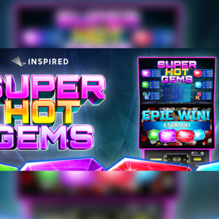 INSPIRED BRINGS THE HEAT – ITS BRAND NEW SLOT GAME SUPER HOT GEMS(tm).