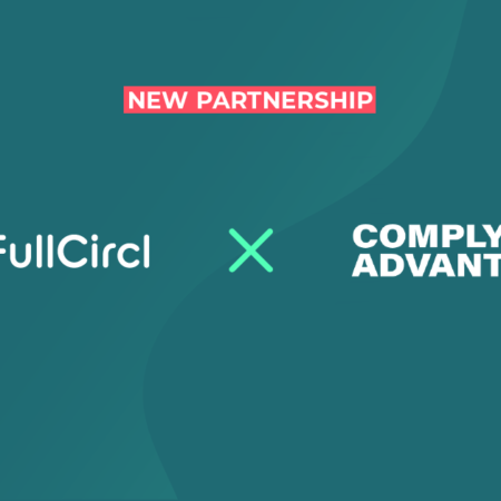 FullCircl & ComplyAdvantage Partner to Deliver AML and KYC screenings that are Game-Changing