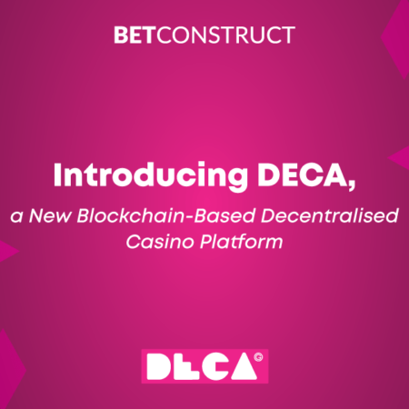 BetConstruct launched DECA, a decentralised platform based on blockchain technology.