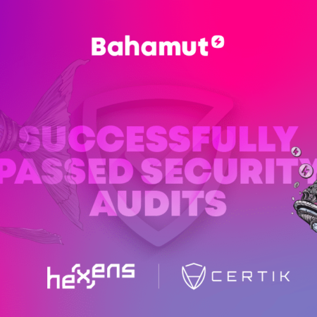 Bahamut Passes Hexens’ and Certik’s audit: Building Trust through Transparency and security