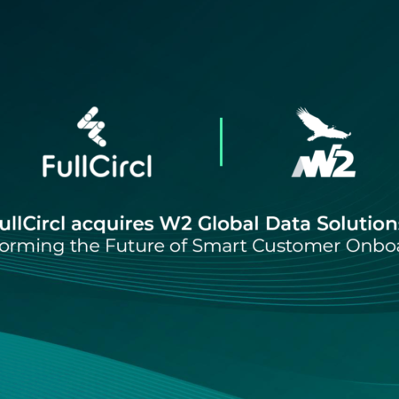 FullCircl Acquires W2 Global Data Solutions – Transforming the Future Of Smart Customer Onboarding